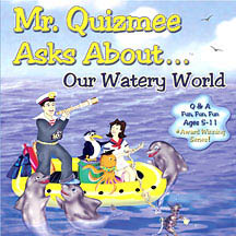 Mr. Quizmee Asks About Our Watery World